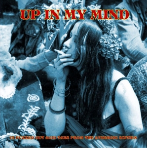 Up In My Mind - From the Lysergic Sixties - 15 Fuzzed Out Acid Tabs
