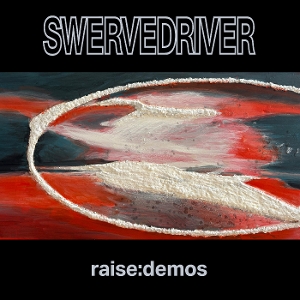 Raise: Demos by Swervedriver