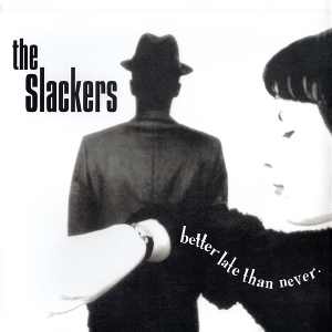 Better Late Than Never by Slackers