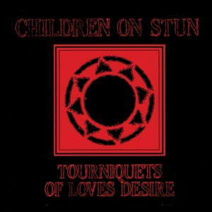Tourniquets of Love's Desire by Children On Stun