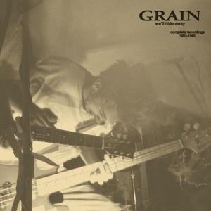We'll Hide Away: Complete Recordings 1993-1995 by Grain
