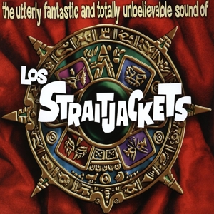 Utterly Fantastic and Totally Unbelievable Sounds of Los Straitjackets by Los Straitjackets