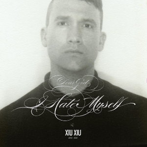 Dear God, I Hate Myself by Xiu Xiu