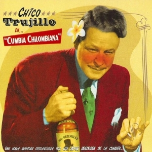 Cumbia Chilombiana by Chico Trujillo