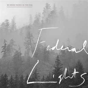 We Were Found In the Fog by Federal Lights