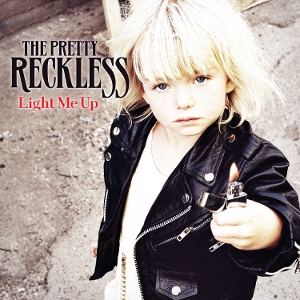 Light Me Up by Pretty Reckless