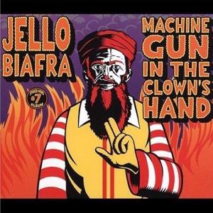 Machine Gun In the Clown's Hand by Biafra, Jello