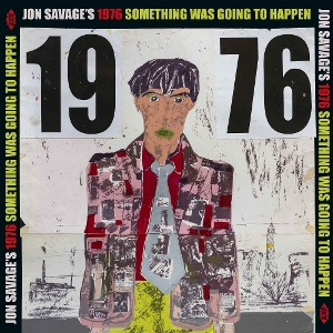 Jon Savage's 1976 Something Was Going To Happen