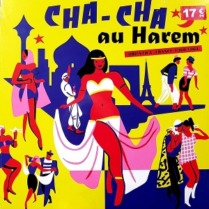 Cha-Cha Au Harem: Orientica France 1960-1964