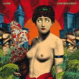 Psycho Tropical Berlin by La Femme