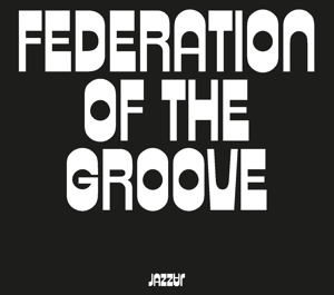 Federation of the Groove by Federation of the Groove