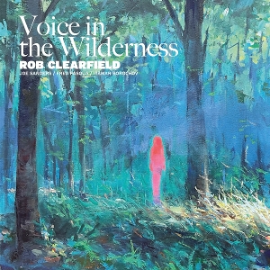 Voice In the Wilderness by Clearfield, Rob & Joe ...