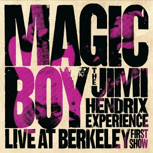 Magic Boy: the Jimi Hendrix Experience Live At Berkeley [First Show] by Jimi Hendrix Experience