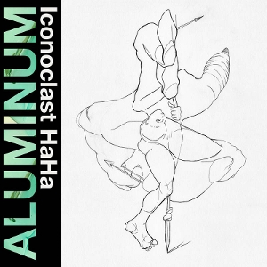 Iconoclast Haha by Aluminum