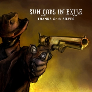 Thanks For the Silver by Sun Gods In Exile