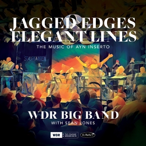 Jagged Edges & Elegant Lines: the Music of Ayn Inserto by Jones, Sean & Wdr Big ...
