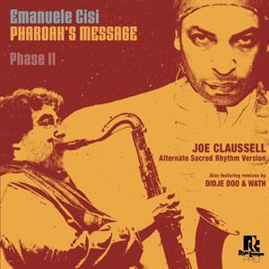 Pharoah's Message Phase Ii (Joe Claussell Remix) (Didje Doo / Wath Remix) by Cisi, Emanuele