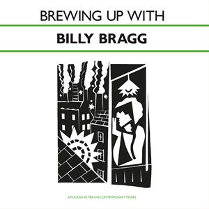 Brewing Up With Billy Bragg by Bragg, Billy