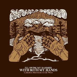 I'll Swing My Hammer With Both My Hands by Cahalen Morrison &...