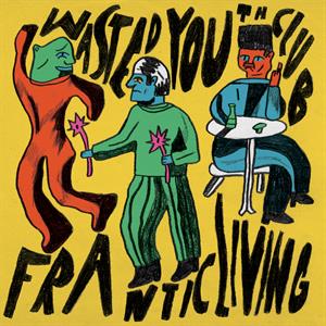 Frantic Living by Wasted Youth Club