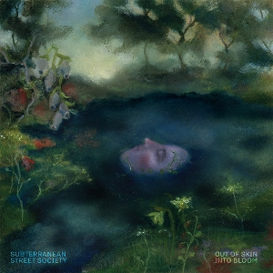 Out of Skin, Into Bloom by Subterranean Street So...