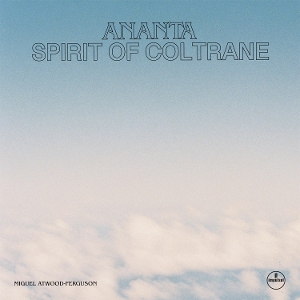 Ananta: Spirit of Coltrane by Atwood-Ferguson, Miguel