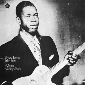 Whose Muddy Shoes by James, Elmore & John Brim