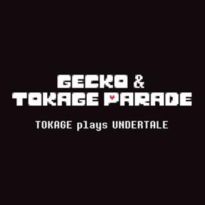 Tokage Plays Undertale by Gecko & Tokage Parade