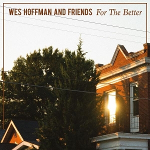 For the Better by Wes Hoffman and Friends