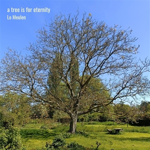 A Tree is For Eternity by Meulen, Lo