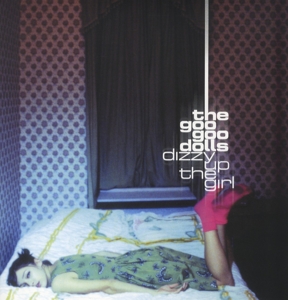 Dizzy Up the Girl by Goo Goo Dolls