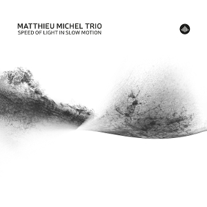 Speed of Light In Slow Motion by Matthieu Michel Trio