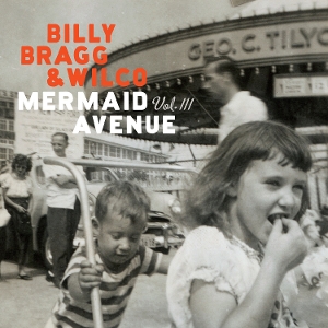 Mermaid Avenue Vol. Iii by Bragg, Billy & Wilco