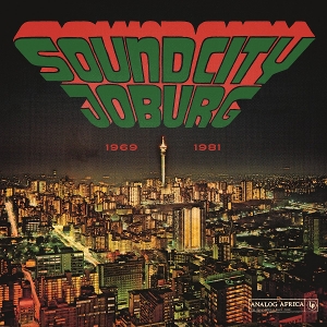 Soundcity Joburg - South Africa's Township Soul 1969-1981 by V/A