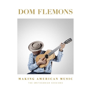 Making American Music: the Smithsonian Sessions by Flemons, Dom