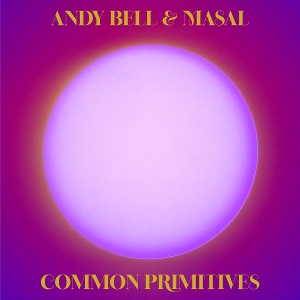 Common Primitives by Bell, Andy & Masal