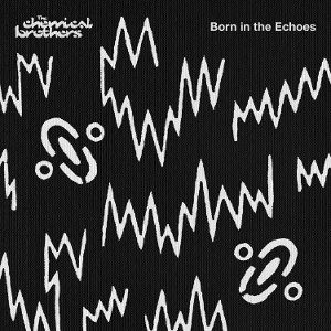 Born In the Echoes by Chemical Brothers