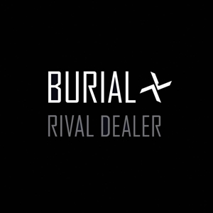 Rival Dealer by Burial